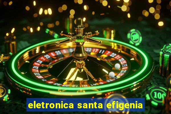 eletronica santa efigenia